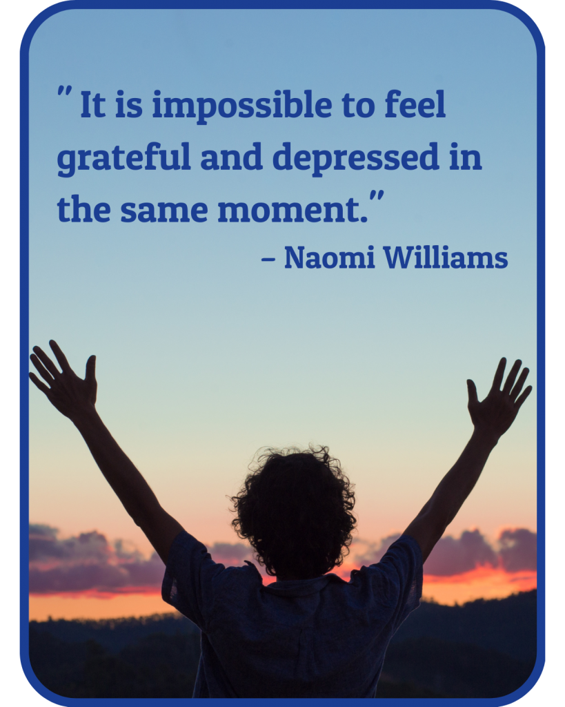 image: a person raises their arms aboe their head in a V. The backdrop a sunset. Image Text: " It is impossible to feel grateful and depressed in the same moment." – Naomi Williams